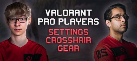 VALORANT Pro Settings and Gear List.